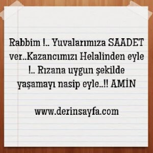Rabbim !.. Yuvalarımıza SAADET ver..Kazancımızı Helalinden eyle !.. Rızana uygun şekilde yaşamayı nasip eyle..!!  AMİN.