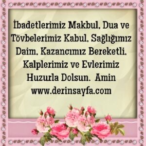 İbadetlerimiz Makbul, Dua ve Tövbelerimiz Kabul, Sağlığımız Daim, Kazancımız Bereketli, Kalplerimiz ve Evlerimiz Huzurla Dolsun.   ♥AMİN♥