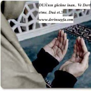 DUÂ’nın gücüne inan.. Ve  Dert etme,  Duâ et..!