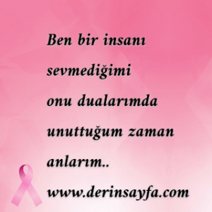 Ben bir insanı sevmediğimi  onu dualarımda unuttuğum zaman anlarım…