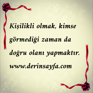 Kişilikli olmak, kimse görmediği zaman da doğru olanı yapmaktır.