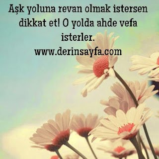 Aşk yoluna revan olmak istersen dikkat et! O yolda ahde vefa isterler.