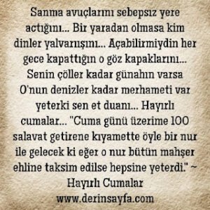 O’nun denizler kadar merhameti var yeterki sen et duanı…  Hayırlı cumalar…