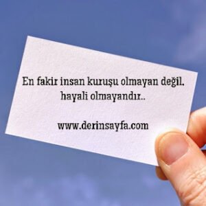 En fakir insan kuruşu olmayan değil, hayali olmayandır..