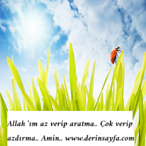 Allah ‘ım az verip aratma.. Çok verip azdırma.. Amin..