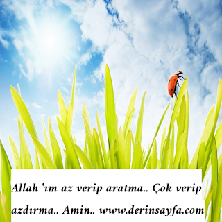 Allah ‘ım az verip aratma.. Çok verip azdırma.. Amin..