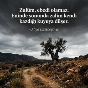 Zulüm, ebedi olamaz. Eninde sonunda zalim kendi kazdığı kuyuya düşer