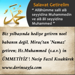Biz yılbaşında hediye getiren noel babanın değil, Miraç’tan ‘Namaz’ getiren; Hz.Muhammed (s.a.v.) in ÜMMETİYİZ !   Necip Fazıl Kısakürek