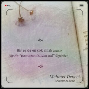 Bir eş de en çok ahlak aranır.

Bir de ” namazını kıldın mı? diyebilen.

Mehmet Deveci