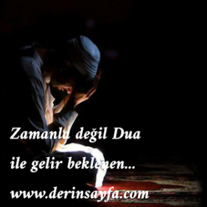 Zamanla değil Dua ile gelir beklenen…