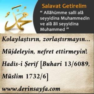 Kolaylaştırın, zorlaştırmayın… Müjdeleyin, nefret ettirmeyin!   Hadîs-i Şerîf [Buhari 13/6089, Müslim 1732