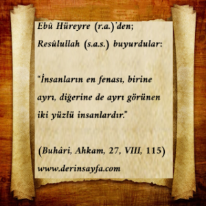 İnsanların en fenası, birine ayrı, diğerine de ayrı görünen iki yüzlü insanlardır