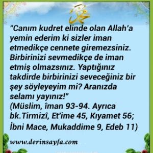 iman etmedikçe cennete giremezsiniz, birbirinizi sevmedikçe de (gerçek anlamda) iman etmiş olamazsınız.