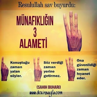 Üç şey münafığın alametidir: yalan söyler, sözünde durmaz, emanete hıyanet eder…. Hadis’i şerif
