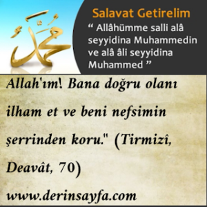 Allah’ım! Bana doğru olanı ilham et ve beni nefsimin şerrinden koru.” (Tirmizî, Deavât, 70)