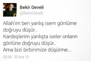 Allah'ım ben yanlış isem gönlüme
doğruyu düşür. . . Bekir Develi