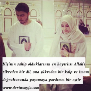 Kişinin sahip olduklarının en hayırlısı Allah’ı zikreden bir dil, ona şükreden bir kalp ve imanı doğrultusunda yaşamaya yardımcı bir eştir