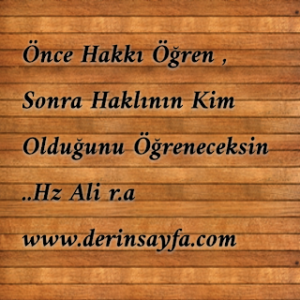 Önce Hakkı Öğren , Sonra Haklının Kim Olduğunu Öğreneceksin ..Hz Ali r.a