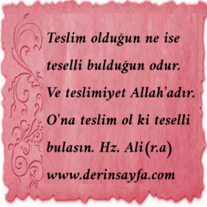 Teslim olduğun ne ise teselli bulduğun odur.