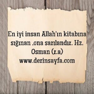 En iyi insan Allah’ın kitabına sığınan ,ona sarılandır. Hz. Osman (r.a)