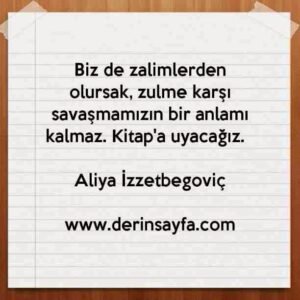 Biz de zalimlerden olursak, zulme karşı savaşmamızın bir anlamı kalmaz. Kitap'a uyacağız. – Aliya İzzetbegoviç