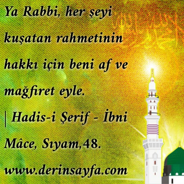 Ya Rabbi, her şeyi kuşatan rahmetinin hakkı için beni af vemağfiret eyle.| Hadis