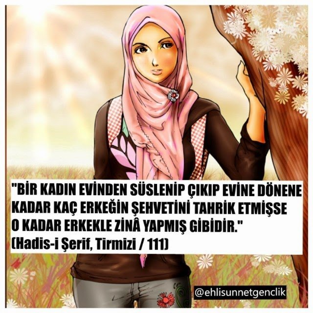 Bir kadın evinden süslenip çıkıp evine dönene kadar..(Hadisi Şerif , Tirmizi 111)