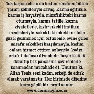 Tek başına olsan da kadını sömüren bütün yaşam
şekilleriyle savaş. İhsan Şenocak