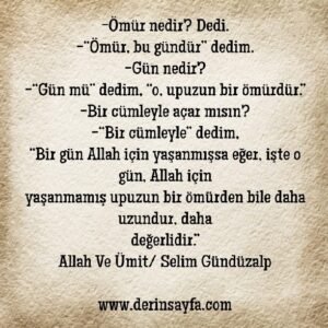 Ömür nedir? Dedi.