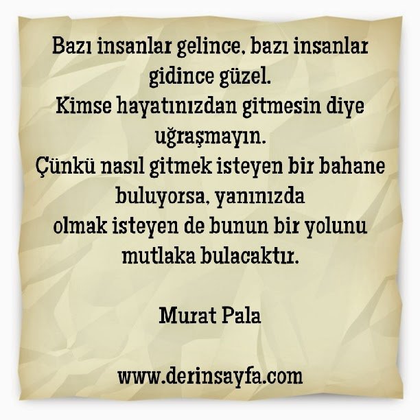Bazı insanlar gelince, bazı insanlar gidince güzel