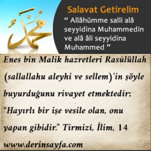 “Hayırlı bir işe vesile olan, onu yapan gibidir.”   Tirmizî, İlim, 14