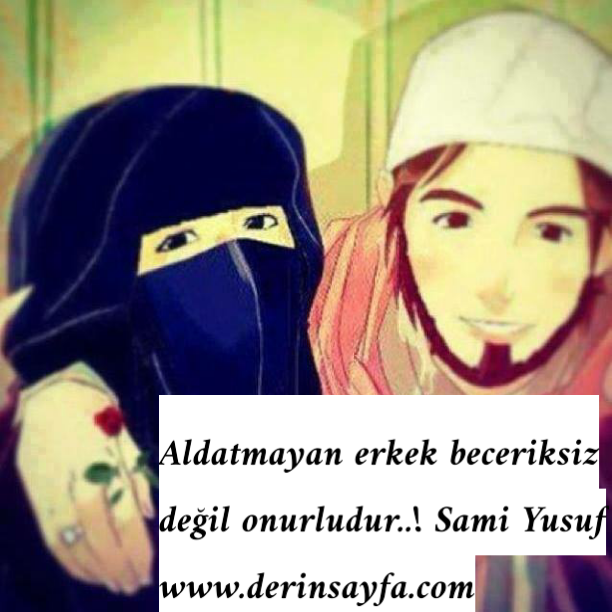 Aldatmayan erkek beceriksiz değil onurludur..!  Sami Yusuf..