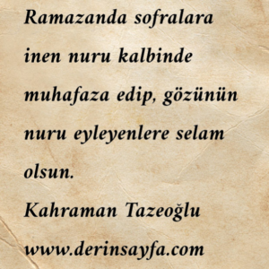 Ramazanda sofralara inen nuru kalbinde muhafaza edip.. Kahraman Tazeoğlu