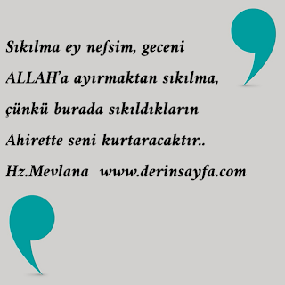 Sıkılma ey nefsim, geceni ALLAH’a ayırmaktan sıkılma,  çünkü burada sıkıldıkların Ahirette seni kurtaracaktır
