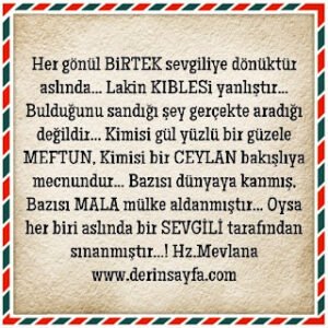 Bazısı MALA mülke aldanmıştır… Oysa her biri aslında bir SEVGİLİ tarafından sınanmıştır…!  Hz.Mevlana