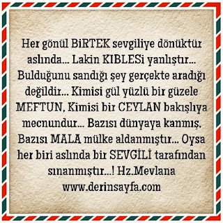 Bazısı MALA mülke aldanmıştır… Oysa her biri aslında bir SEVGİLİ tarafından sınanmıştır…!  Hz.Mevlana