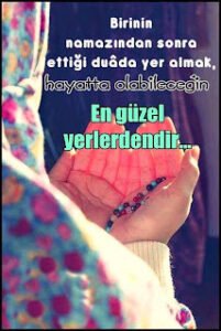 Birinin namazından sonra ettiği duada yer almak,hayatta olabileceğin en güzel yerlerdendir…