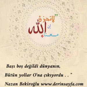 “ Başı boş değildi dünyanın, Bütün yollar O’na çıkıyordu . . ”  – Nazan Bekiroğlu