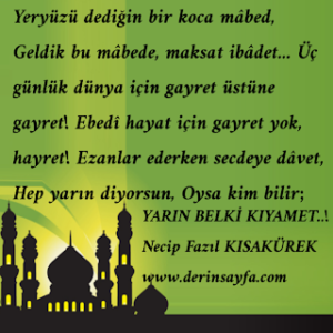 Yeryüzü dediğin bir koca mabed,  Geldik bu mabede, maksat ibadet… Necip Fazıl Kısakürek