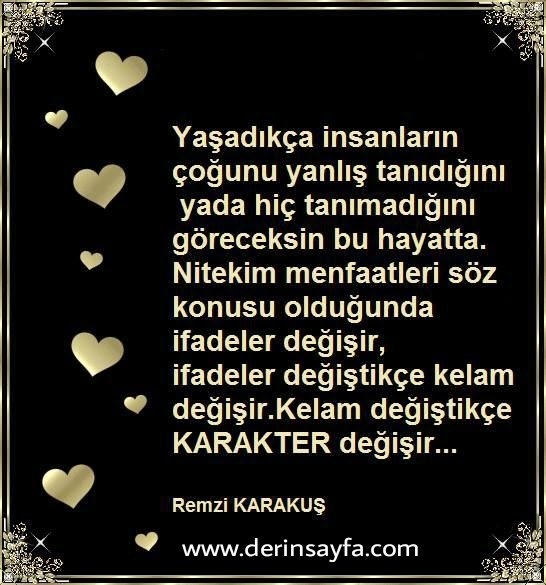 Yaşadıkça insanların çoğunu yanlış tanıdığını yada hiç tanımadığını göreceksin bu hayatta.
Remzi Karakuş