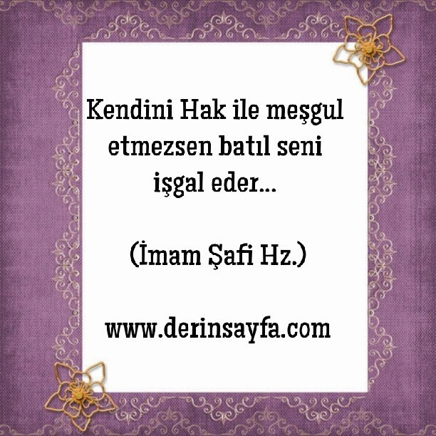 Kendini Hak ile meşgul etmezsen batıl seni işgal eder… (İmam Şafii Hz.)