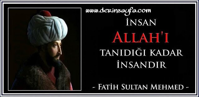 İnsan Allah’ı tanıdığı kadar insandır…  Fatih Sultan Mehmed