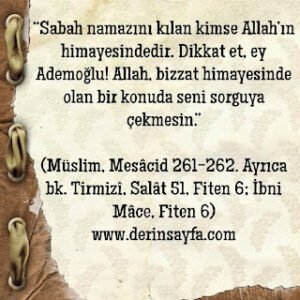 Sabah namazını kılan kimse Allah’ın himayesindedirMüslim, Mesâcid 261