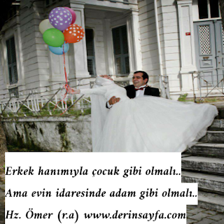 Erkek hanımıyla çocuk gibi olmalı.. Ama evin idaresinde adam gibi olmalı..  – Hz. Ömer (r.a)