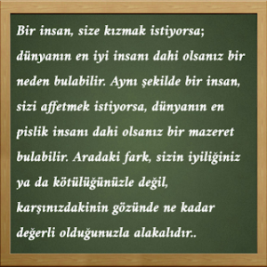 Bir insan, size kızmak istiyorsa; dünyanın en iyi insanı dahi olsanız bir neden bulabilir