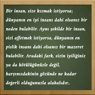 Bir insan, size kızmak istiyorsa; dünyanın en iyi insanı dahi olsanız bir neden bulabilir