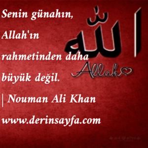 Senin günahın, Allah'ın rahmetinden daha büyük değil.