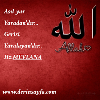 Asıl yar Yaradan’dır… Gerisi Yaralayan’dır..  Hz.MEVLANA.