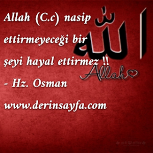 Allah (C.c) nasip ettirmeyeceği bir şeyi hayal ettirmez !!  – Hz. Osman