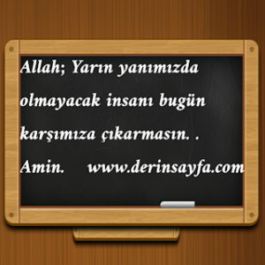 Allah; Yarın yanımızda olmayacak insanı bugün karşımıza çıkarmasın. . Amin.